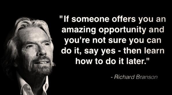 Richard-Branson_Picture-Quote_If-someone-offeres-you-an-amazing-opportunity-and-youre-not-sure-you-can-do-it-say-yes-then-learn-how-to-do-it-later.jpg